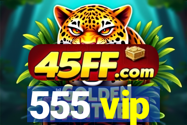 555 vip